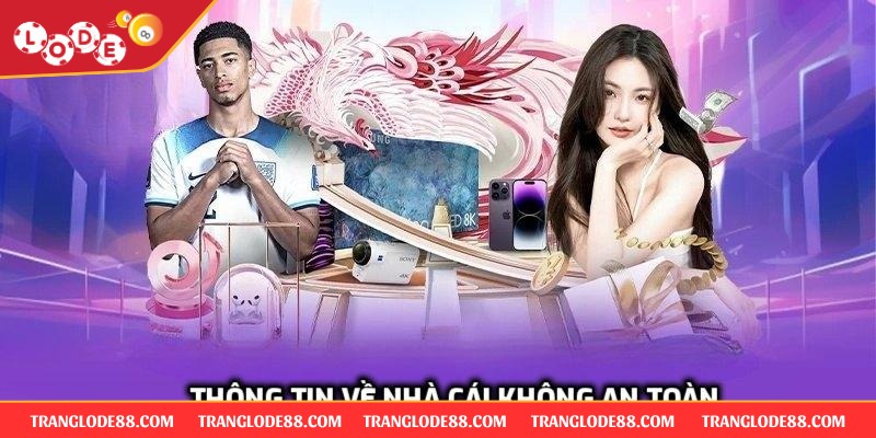 Thông tin về nhà cái không an toàn