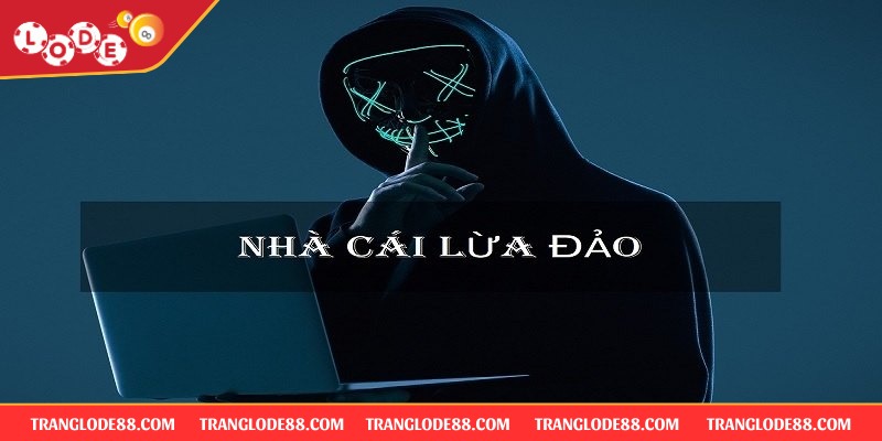 Nhà cái nào không lừa đảo? Tìm hiểu cách nhận biết an toàn 1 Những nguy hiểm từ nhà cái lừa đảo
