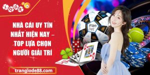 Nhà cái uy tín nhất hiện nay – Top lựa chọn người giải trí